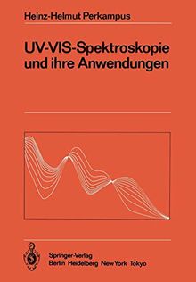 UV-VIS-Spektroskopie und ihre Anwendungen (Anleitungen für die chemische Laboratoriumspraxis (21), Band 21)