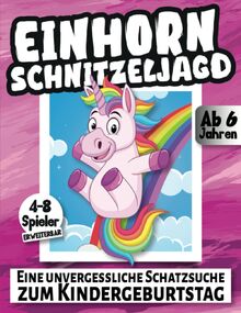 Schnitzeljagd Kindergeburtstag: Einhorn - Eine unvergessliche Schatzsuche ab 6 Jahren - 4-8 Spieler erweiterbar