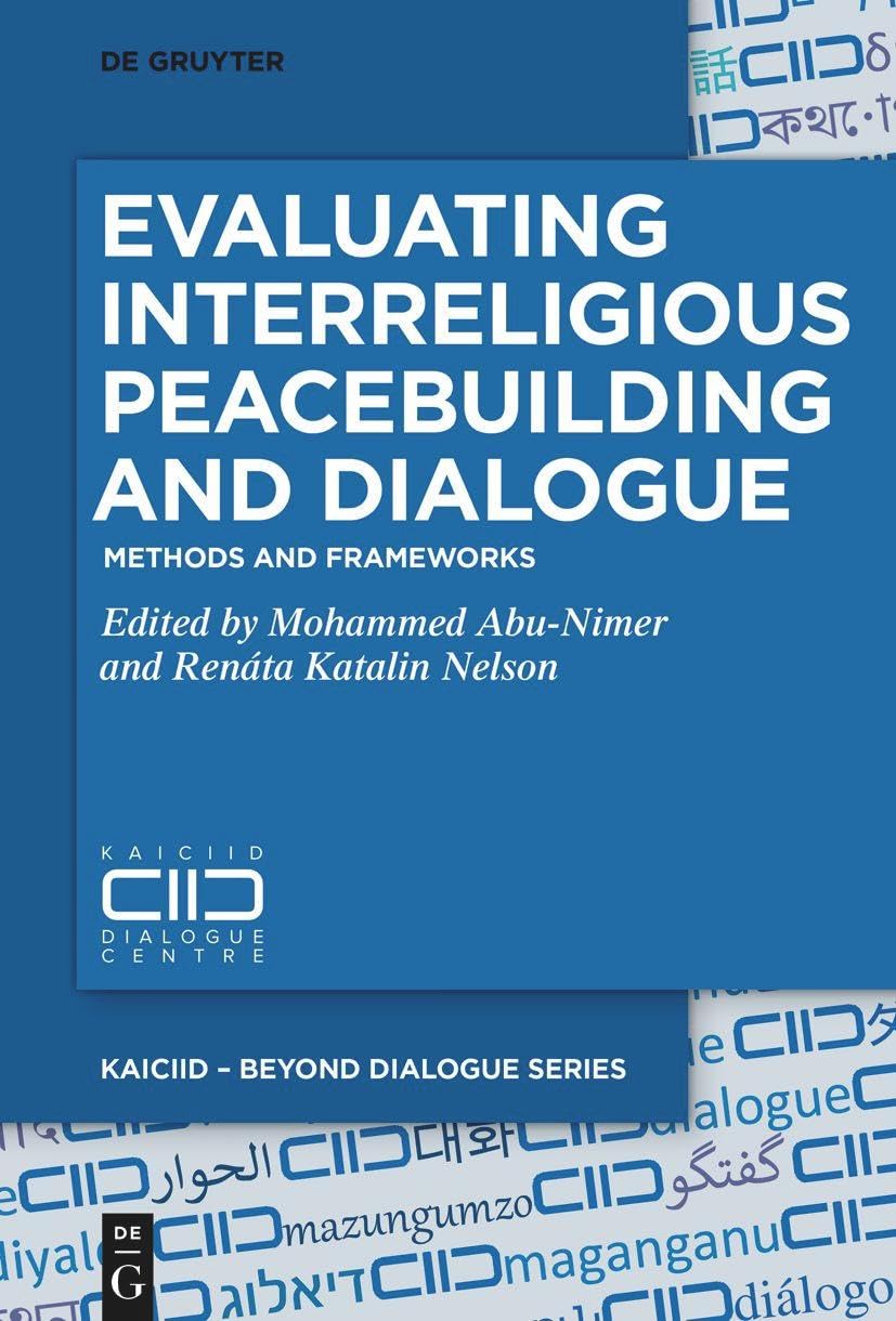 Evaluating Interreligious Peacebuilding and Dialogue: Methods and Frameworks (KAICIID – Beyond Dialogue Series, 3)