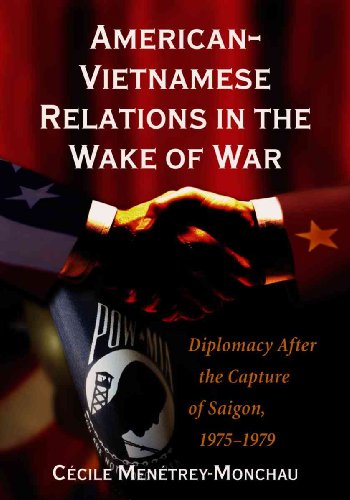 American-vietnamese Relations in the Wake of War: Diplomacy After the Capture of Saigon, 19751979