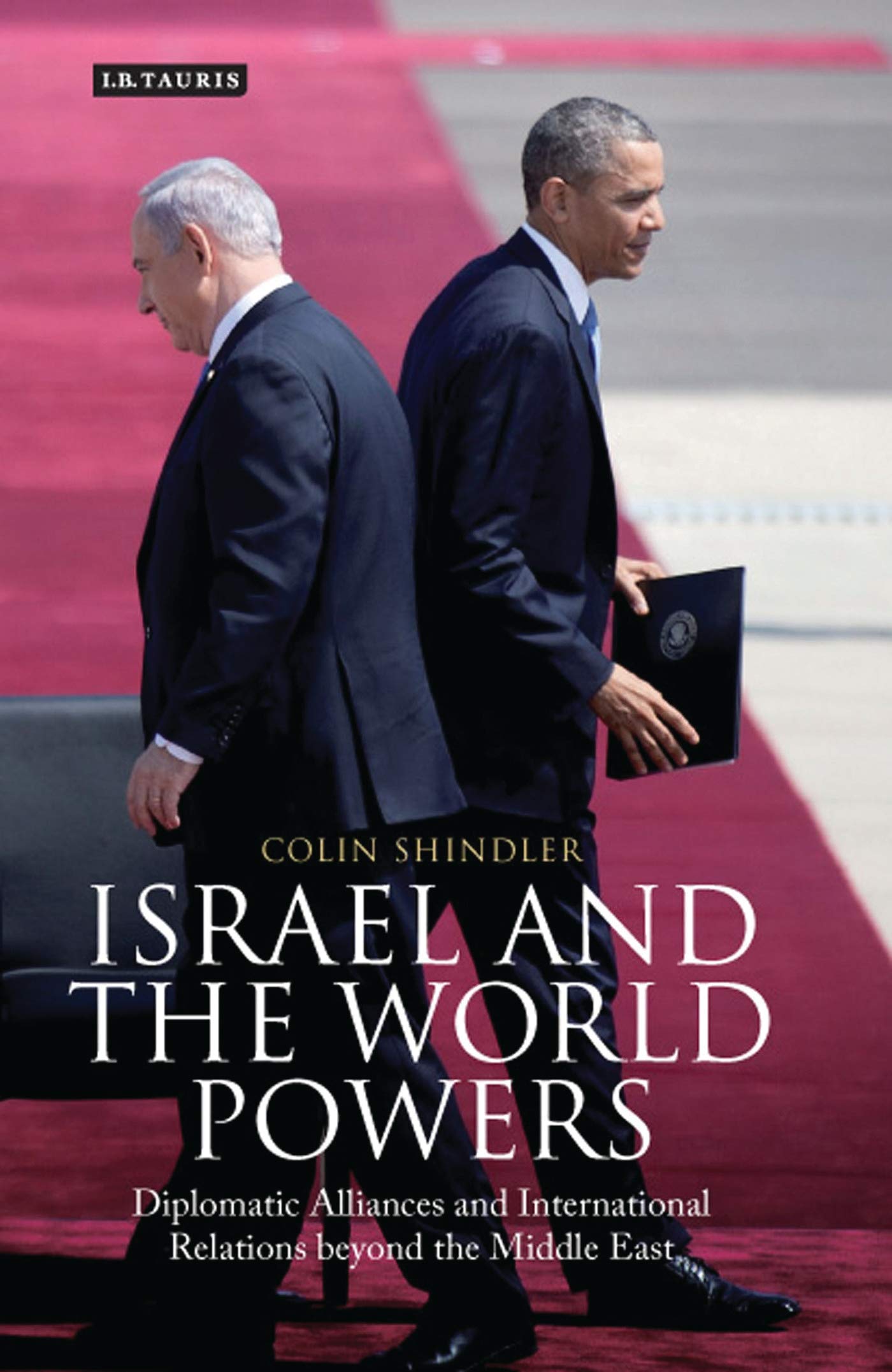 Israel and the World Powers: Diplomatic Alliances and International Relations Beyond the Middle East (Library of International Relations, 59, Band 59)