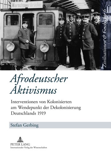 Afrodeutscher Aktivismus: Interventionen von Kolonisierten am Wendepunkt der Dekolonisierung Deutschlands 1919 (Zivilisationen & Geschichte / Civilizations & History / Civilisations & Histoire)