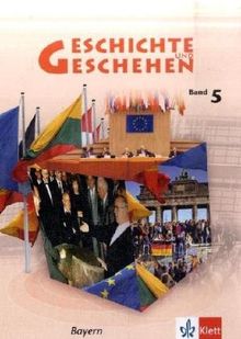 Geschichte und Geschehen - aktuelle Ausgabe: Geschichte und Geschehen. Schülerbuch Band 5. Ausgabe für Bayern