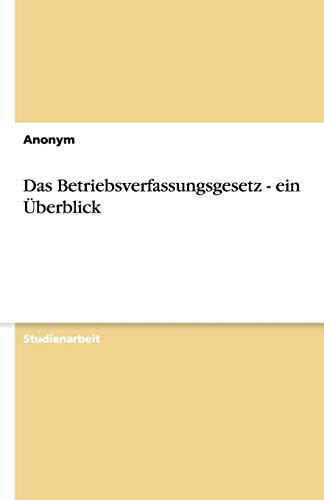 Das Betriebsverfassungsgesetz - ein Überblick