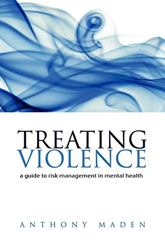 Treating Violence: A Guide to Risk Management in Mental Health