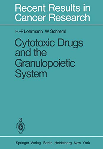 Cytotoxic Drugs and the Granulopoietic System (Recent Results in Cancer Research, 81, Band 81)