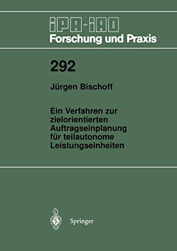 Ein Verfahren zur zielorientierten Auftragseinplanung für teilautonome Leistungseinheiten (IPA-IAO - Forschung und Praxis, 292, Band 292)
