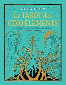 Le tarot des cinq éléments : 78 cartes pour favoriser l'intuition, la créativité et l'accomplissement de soi