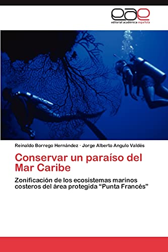 Conservar un paraíso del Mar Caribe: Zonificación de los ecosistemas marinos costeros del área protegida “Punta Francés”