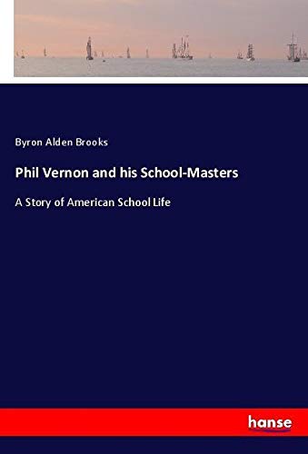 Phil Vernon and his School-Masters: A Story of American School Life