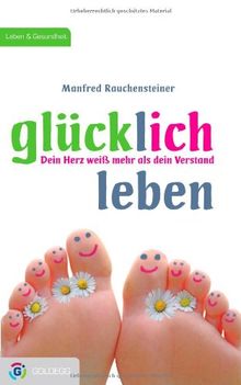 Glücklich leben: Dein Herz weiß mehr als dein Verstand