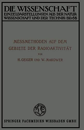 Meßmethoden auf dem Gebiete der Radioaktivität (Die Wissenschaft, 65, Band 65)