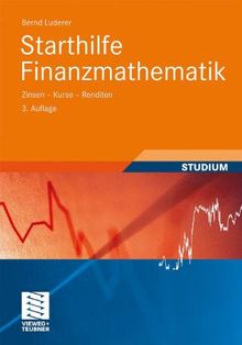 Starthilfe Finanzmathematik: Zinsen - Kurse - Renditen (Studienbücher Wirtschaftsmathematik)