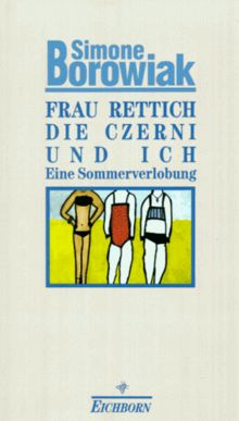 Frau Rettich, die Czerni und ich. Eine Sommerverlobung