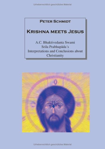 Krishna meets Jesus: A.C. Bhaktivedanta Swami Srila Prabhupada¿s Interpretations and Conclusions about Christianity