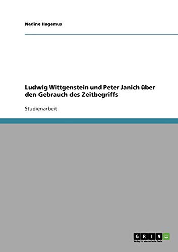 Ludwig Wittgenstein und Peter Janich über den Gebrauch des Zeitbegriffs