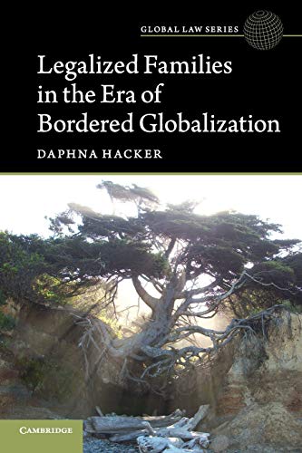 Legalized Families in the Era of Bordered Globalization (Global Law Series)
