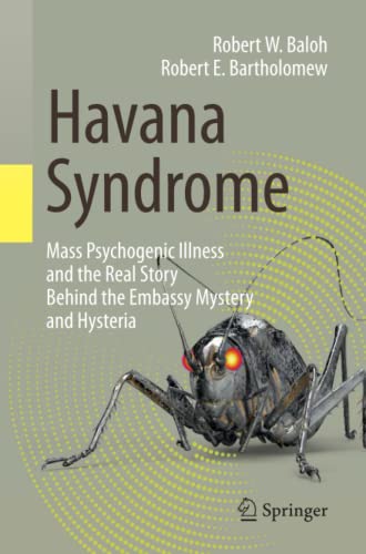Baloh, Robert W. Havana Syndrome, Mass Psychogenic Illness And The Real Story Behind The Embassy Mystery And Hysteria