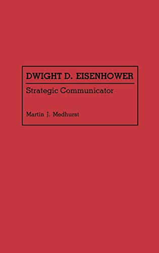 Dwight D. Eisenhower: Strategic Communicator (Great American Orators)