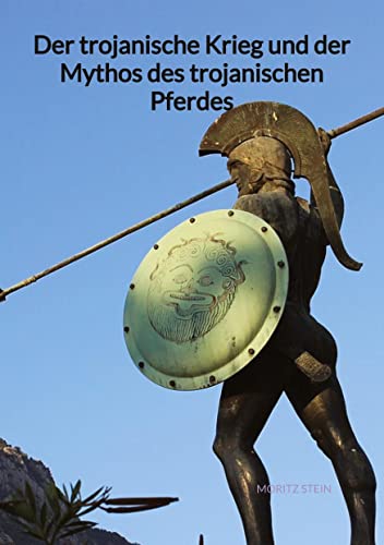 Der trojanische Krieg und der Mythos des trojanischen Pferdes - Moritz Stein Kartoniert (TB)