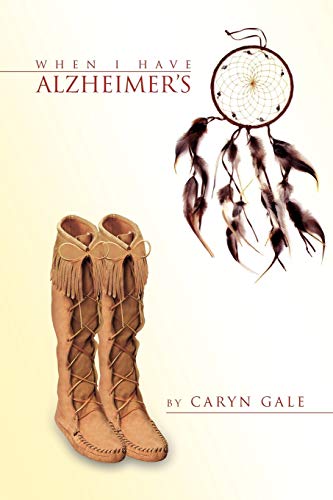 When I Have Alzheimer's: A Quick and Simple Guide for My Caretakers