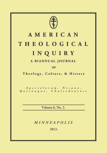 American Theological Inquiry, Volume Six, Issue Two: A Biannual Journal of Theology, Culture, and History
