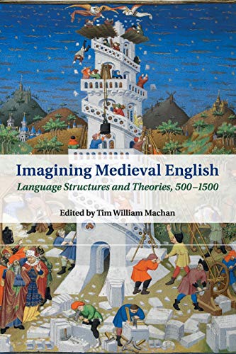Imagining Medieval English: Language Structures and Theories, 500–1500 (Cambridge Studies in Medieval Literature, Band 95)