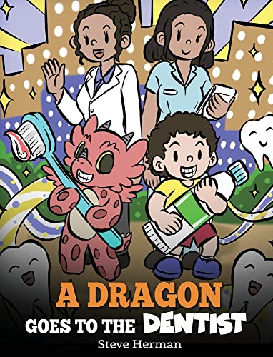 A Dragon Goes to the Dentist: A Children's Story About Dental Visit (My Dragon Books, Band 57)