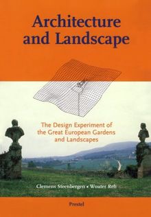 Architecture and Landscape : The Design Experiment of the Great European Gardens and Landscapes