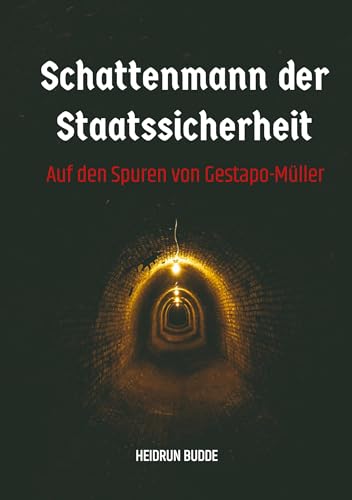 Schattenmann der Staatssicherheit: Auf den Spuren von Gestapo-Müller