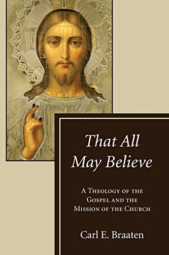 That All May Believe: A Theology of the Gospel and the Mission of the Church