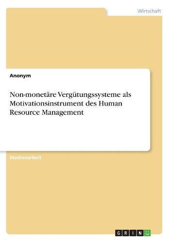 Non-monetäre Vergütungssysteme als Motivationsinstrument des Human Resource Management