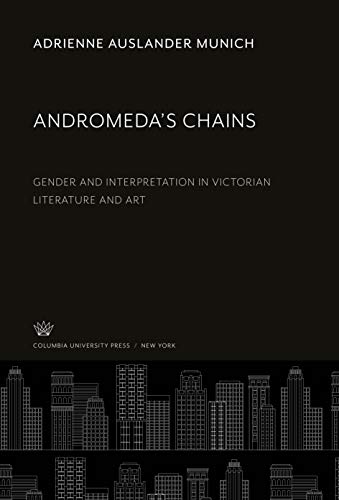 Andromeda'S Chains: Gender and Interpretation in Victorian Literature and Art