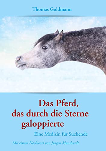 Das Pferd, das durch die Sterne galoppierte: Eine Medizin für Suchende