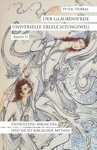 Der Glaubensfreie Universelle Erleuchtungsweg - Band II: Enthüllung biblischer und nicht-biblischer Mythen