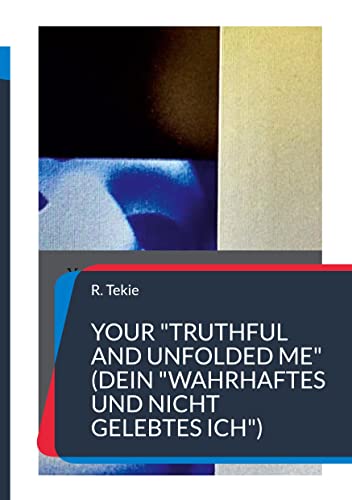 Your Truthful and Unfolded Me (Dein wahrhaftes und nicht gelebtes Ich): Mindset Training zur gesunden Selbstliebe. Inspirierende Motivation, hin ... zum erfüllten Leben, in der eigenen Berufung