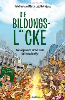 Die Bildungslücke: Der komprimierte Survival-Guide für Berufseinsteiger