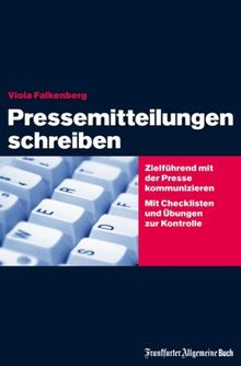 "Pressemitteilungen schreiben" Zielführend mit der Presse kommunizieren. Zu Form und Inhalt von Pressetexten. Mit Checklisten und Übungen zur Kontrolle.