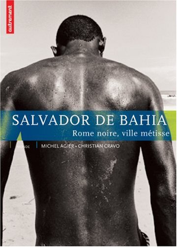 Salvador De Bahia : Rome Noire, Ville Métisse