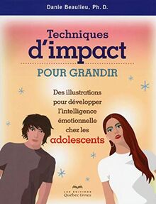 Techniques d'impact pour grandir Des illustrations pour développer intell. émotionnelle chez les ado (Psychologie)