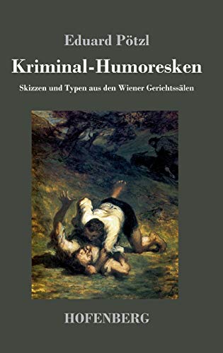 Kriminal-Humoresken: Skizzen und Typen aus den Wiener Gerichtssälen