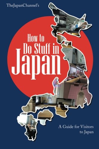 How to Do Stuff in Japan: A Guide for Visitors to Japan