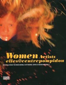 Elles@centrepompidou : women artists in the collection of the Musée national d'art moderne, centre de création industrielle