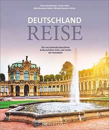 Reiseführer Deutschland: Deutschlandreise. Die 100 beeindruckendsten Kulturschätze links und rechts der Autobahn. Der Reiseführer für den Städtereisen-Roadtrip.