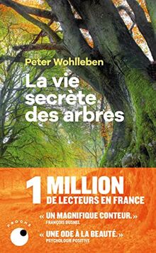 La vie secrète des arbres : ce qu'ils ressentent, comment ils communiquent : un monde inconnu s'ouvre à nous