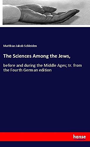 The Sciences Among the Jews,: before and during the Middle Ages; tr. from the Fourth German edition