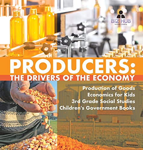 Producers: The Drivers of the Economy | Production of Goods | Economics for Kids | 3rd Grade Social Studies | Children's Government Books