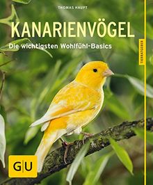 Kanarienvögel: Die wichtigsten Wohlfühl-Basics (GU Tierratgeber)