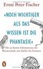 »Noch wichtiger als das Wissen ist die Phantasie«: Die 50 besten Erkenntnisse der Wissenschaft von Galilei bis Einstein