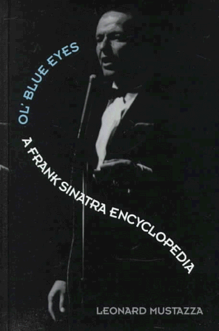 Ol' Blue Eyes: A Frank Sinatra Encyclopedia: Encyclopaedia of Frank Sinatra